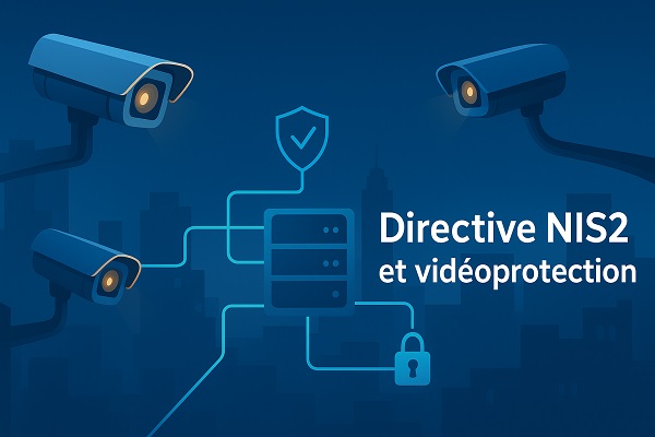 Directive NIS2 et cybersécurité appliquée à la vidéoprotection
